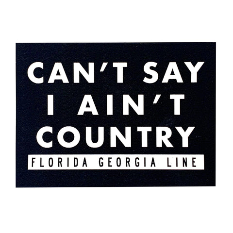 Can’t Say I Ain’t Country Sticker